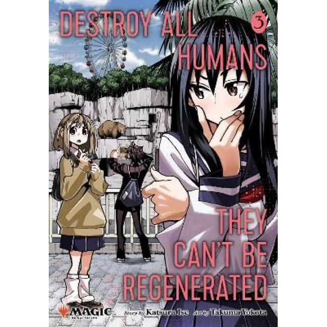 Destroy All Humans. They Can’t Be Regenerated. A Magic: The Gathering Manga, Vol. 3